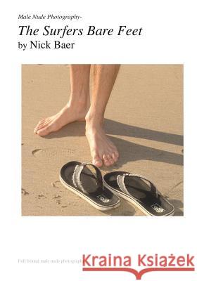 Male Nude Photography- The Surfer's Bare Fee Nick Baer 9781453884386 Createspace - książka