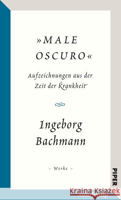 Male oscuro : Aufzeichnungen aus der Zeit der Krankheit. Traumnotate, Briefe, Brief- und Redeentwürfe. Werke Bachmann, Ingeborg 9783518426029 Piper - książka