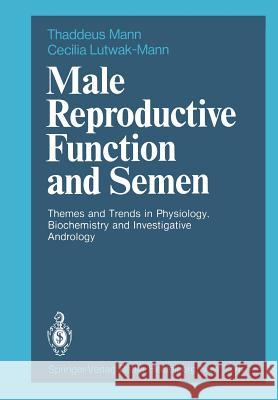 Male Reproductive Function and Semen: Themes and Trends in Physiology, Biochemistry and Investigative Andrology Mann, T. 9781447113027 Springer - książka