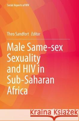 Male Same-Sex Sexuality and HIV in Sub-Saharan Africa Sandfort, Theo 9783030737283 Springer International Publishing - książka