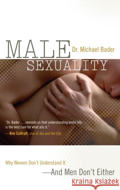 Male Sexuality: Why Women Don't Understand It-And Men Don't Either Bader, Michael 9780742560697 Rowman & Littlefield Publishers - książka