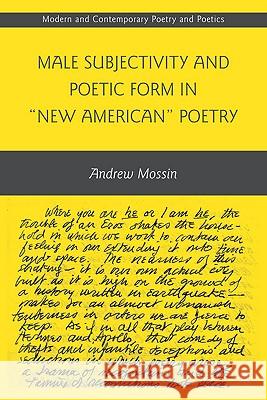 Male Subjectivity and Poetic Form in New American Poetry Mossin, A. 9780230617322 Palgrave MacMillan - książka