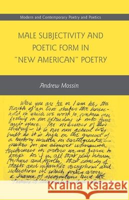 Male Subjectivity and Poetic Form in New American Poetry Mossin, A. 9781349380343 Palgrave MacMillan - książka