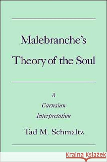 Malebranche's Theory of the Soul: A Cartesian Interpretation Schmaltz, Tad 9780195103441 Oxford University Press, USA - książka