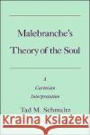 Malebranche's Theory of the Soul: A Cartesian Interpretation Schmaltz, Tad 9780195103441 Oxford University Press, USA