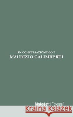 Maledetti Fotografi: In conversazione con Maurizio Galimberti Ratto, Enrico 9781975831325 Createspace Independent Publishing Platform - książka