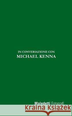Maledetti Fotografi: In Conversazione con Michael Kenna Ratto, Enrico 9781975763855 Createspace Independent Publishing Platform - książka