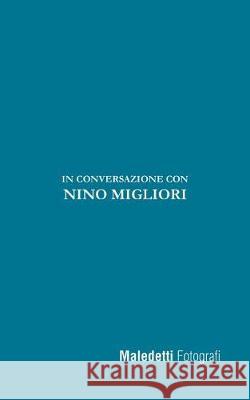 Maledetti Fotografi: In conversazione con Nino Migliori Ratto, Enrico 9781975764661 Createspace Independent Publishing Platform - książka