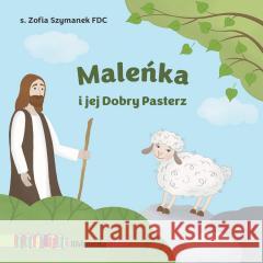 Maleńka i jej Dobry Pasterz. Biblioteczka Stasia Zofia Szymanek FDC 9788382241136 Świętego Stanisława BM - książka