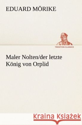 Maler Nolten/der letze König von Orplid Mörike, Eduard 9783842409682 TREDITION CLASSICS - książka