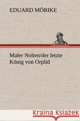 Maler Nolten/der letze König von Orplid Mörike, Eduard 9783847257493 TREDITION CLASSICS - książka