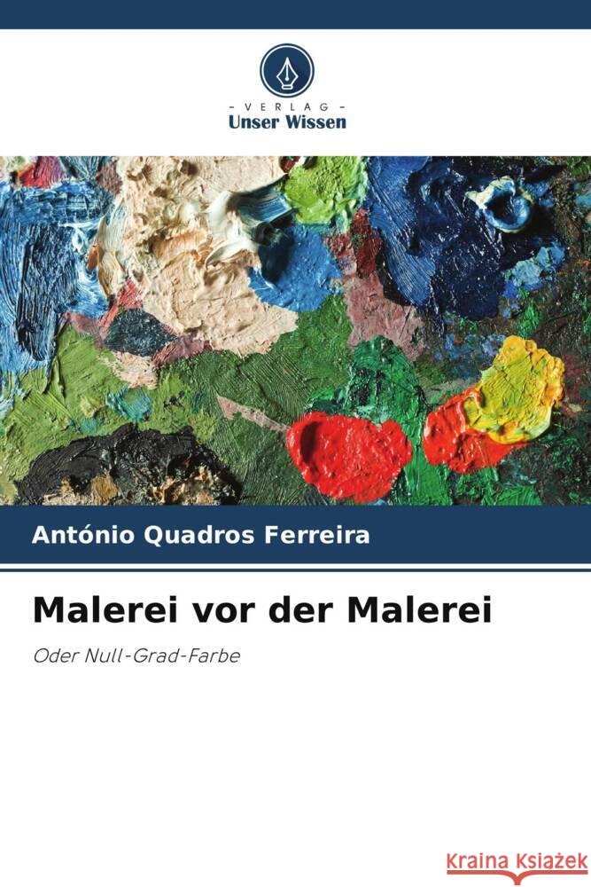 Malerei vor der Malerei Quadros Ferreira, António 9786208601164 Verlag Unser Wissen - książka