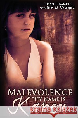 Malevolence Thy Name Is Karen Joan L. Sample Roy M. Vasquez 9781499100914 Createspace - książka