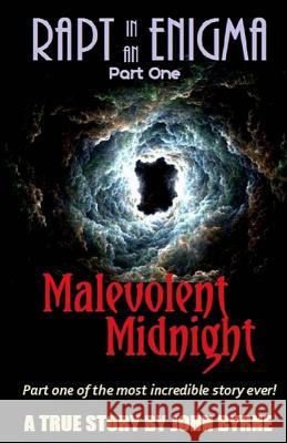 Malevolent Midnight: Part One of the Most Incredible True Story Ever! MR John Byrne 9781496003379 Createspace - książka