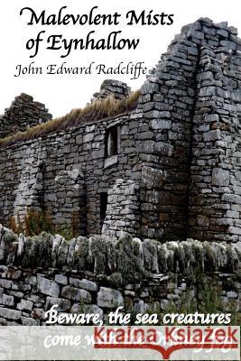 Malevolent Mists of Eynhallow: Beware, the sea creatures come with the Orkney fog Radcliffe, John Edward 9781500291389 Createspace - książka