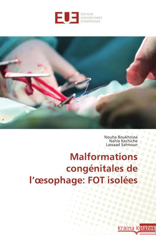 Malformations congénitales de l'oesophage: FOT isolées Boukhrissa, Nouha, kechiche, Nahla, Sahnoun, Lassaad 9786206731443 Éditions universitaires européennes - książka