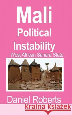 Mali Political Instability: West African Sahara State Roberts, Daniel 9781715359164 Blurb - książka