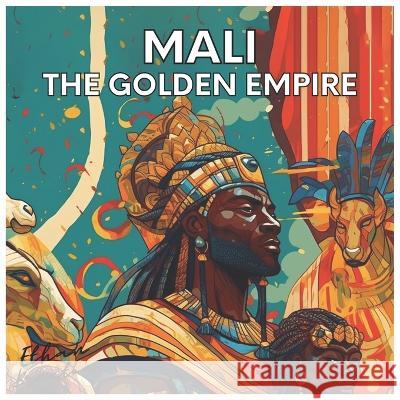 Mali: the Golden Empire Ethan Braxton   9798393827618 Independently Published - książka