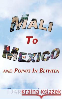 Mali to Mexico and Points In Between Jones, Darlene 9781499255096 Createspace - książka