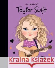 Mali WIELCY. Taylor Swift Maria Isabel Sanchez Vegara 9788365793836 Smart Books - książka