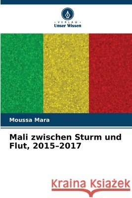 Mali zwischen Sturm und Flut, 2015-2017 Moussa Mara 9786630270112 Verlag Unser Wissen - książka