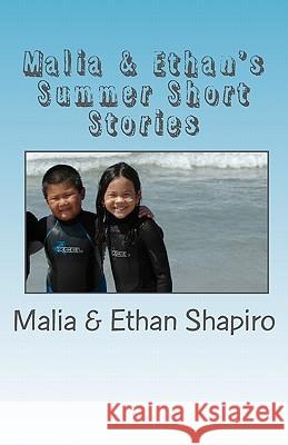 Malia & Ethan's Summer Shorts Stories: Summer of 2009 Malia Shapiro Ethan Shapiro Trang Shapiro 9781449500139 Createspace - książka