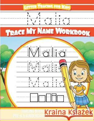 Malia Letter Tracing for Kids Trace my Name Workbook: Tracing Books for Kids ages 3 - 5 Pre-K & Kindergarten Practice Workbook Davis, Yolie 9781723586064 Createspace Independent Publishing Platform - książka