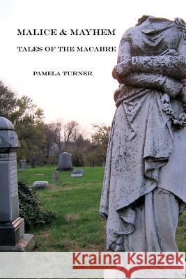 Malice and Mayhem: Tales of the Macabre Pamela Turner Greta Gunselman Melinda Fulton 9781503094871 Createspace - książka