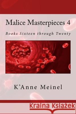 Malice Masterpieces 4: Books Sixteen through Twenty Meinel, K'Anne 9781542308403 Createspace Independent Publishing Platform - książka