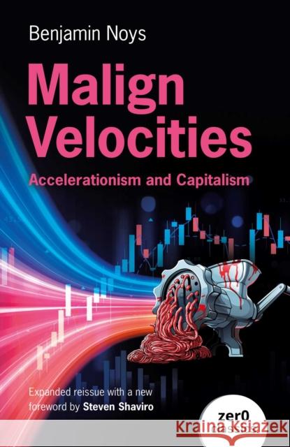 Malign Velocities: Accelerationism and Capitalism Benjamin Noys 9781917991261 Collective Ink - książka