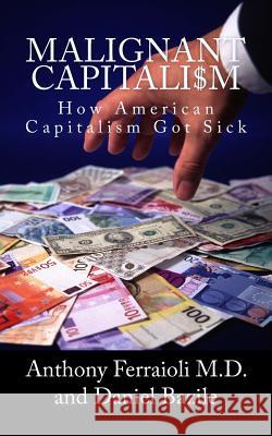 Malignant Capitalism Dr Anthony Ferraiol Daniel Bazile 9781514769690 Createspace Independent Publishing Platform - książka