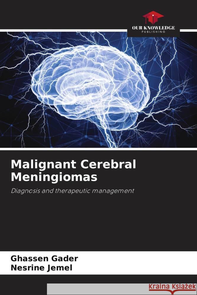 Malignant Cerebral Meningiomas Gader, Ghassen, Jemel, Nesrine 9786208178857 Our Knowledge Publishing - książka