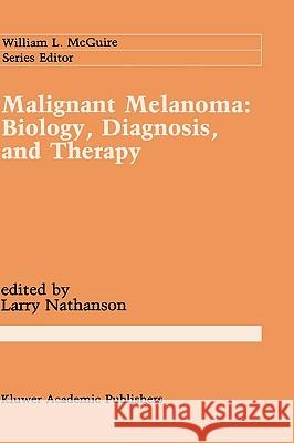 Malignant Melanoma: Biology, Diagnosis, and Therapy Larry Nathanson 9780898383843 Springer - książka