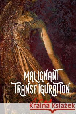 Malignant Transfiguration A. E. M 9781514662670 Createspace - książka