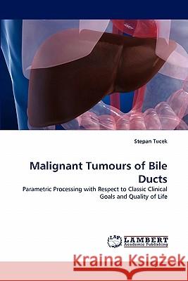 Malignant Tumours of Bile Ducts Stepan Tucek 9783843358927 LAP Lambert Academic Publishing - książka