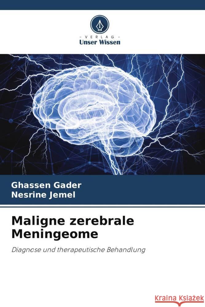 Maligne zerebrale Meningeome Gader, Ghassen, Jemel, Nesrine 9786208178840 Verlag Unser Wissen - książka