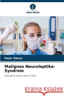 Malignes Neuroleptika-Syndrom Hajer Abaza   9786205777589 Verlag Unser Wissen - książka