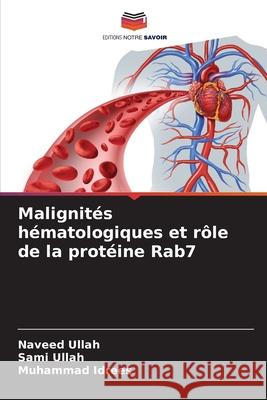 Malignités hématologiques et rôle de la protéine Rab7 Ullah, Naveed, Ullah, Sami, Idrees, Muhammad 9786200749482 Editions Notre Savoir - książka
