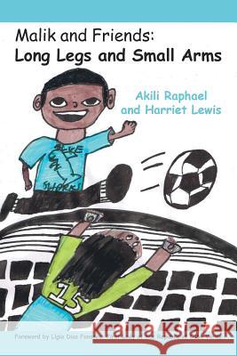 Malik and Friends: Long Legs and Small Arms Akili Raphael Harriet Lewis 9781504911610 Authorhouse - książka