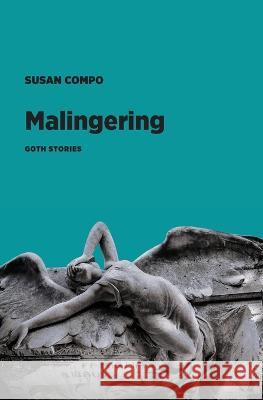 Malingering: Goth Stories Susan Compo   9781953835192 Visible Spectrum - książka