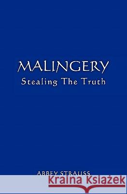 Malingery: Stealing the Truth Abbey Straus 9781439216491 Booksurge Publishing - książka