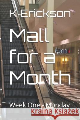 Mall for a Month: Week One - Monday K N Erickson   9780615862460 Youn Phan Press - książka