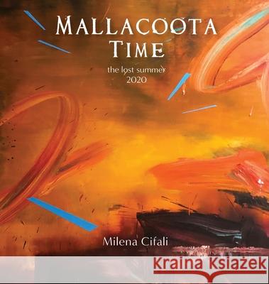 Mallacoota Time: the lost summer 2020 Cifali, Milena 9780648854562 Echo Books - książka