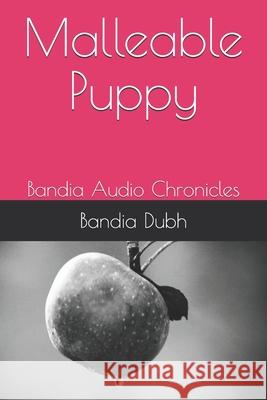 Malleable Puppy: Bandia Chronicles Bandia Dubh 9781092868532 Independently Published - książka