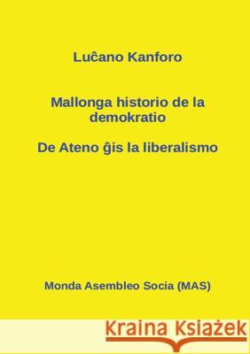 Mallonga historio de la demokratio: De Ateno ĝis la liberalismo Kanforo, Luĉano 9782369600299 Monda Asembleo Socia - książka