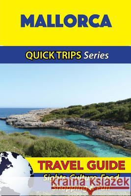 Mallorca Travel Guide (Quick Trips Series): Sights, Culture, Food, Shopping & Fun Shane Whittle 9781533096180 Createspace Independent Publishing Platform - książka