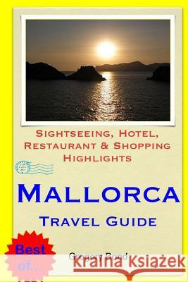 Mallorca Travel Guide: Sightseeing, Hotel, Restaurant & Shopping Highlights Gregory Bond 9781503364677 Createspace - książka