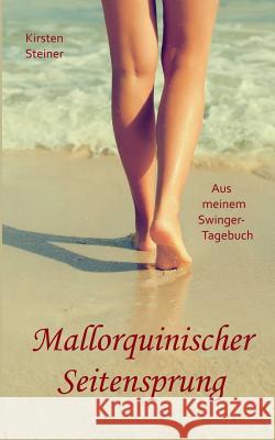Mallorquinischer Seitensprung: Aus meinem Swinger-Tagebuch Kirsten Steiner 9783741224867 Books on Demand - książka