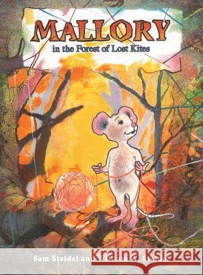 Mallory in the Forest of Lost Kites William W. Steidel Sam Steidel Caitlyn M. Schmidt 9781938281648 Dream Garden Publications - książka