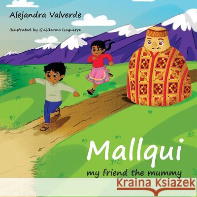 Mallqui my friend the mummy Izaguirre, Guillermo 9781986133500 Createspace Independent Publishing Platform - książka